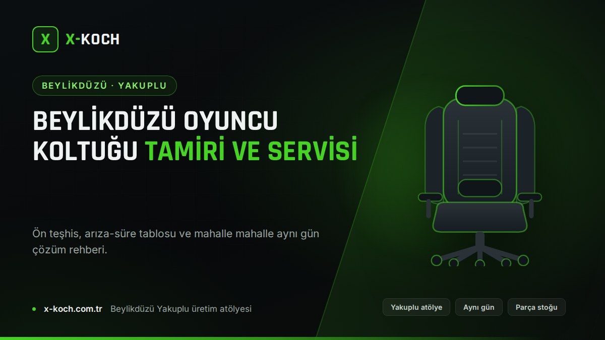 Beylikdüzü Oyuncu Koltuğu Tamiri ve Servisi: Aynı Gün Çözüm Rehberi (2026)